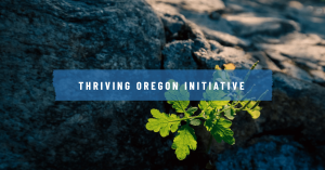 The Thriving Oregon Initiative 